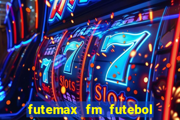 futemax fm futebol ao vivo